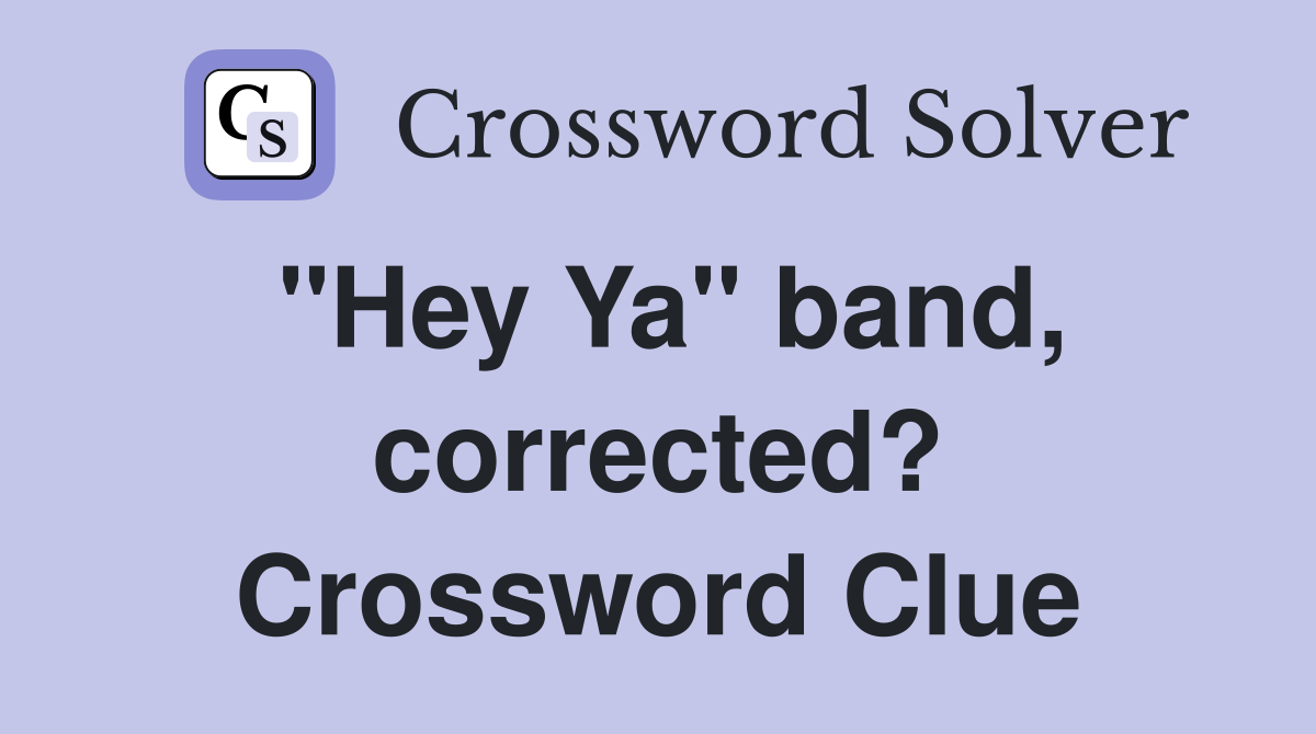 "Hey Ya" band, corrected? Crossword Clue