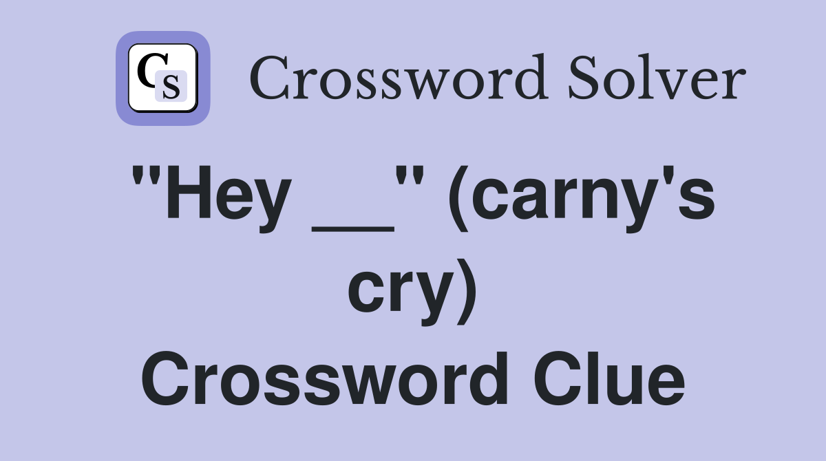 "Hey __" (carny's cry) Crossword Clue