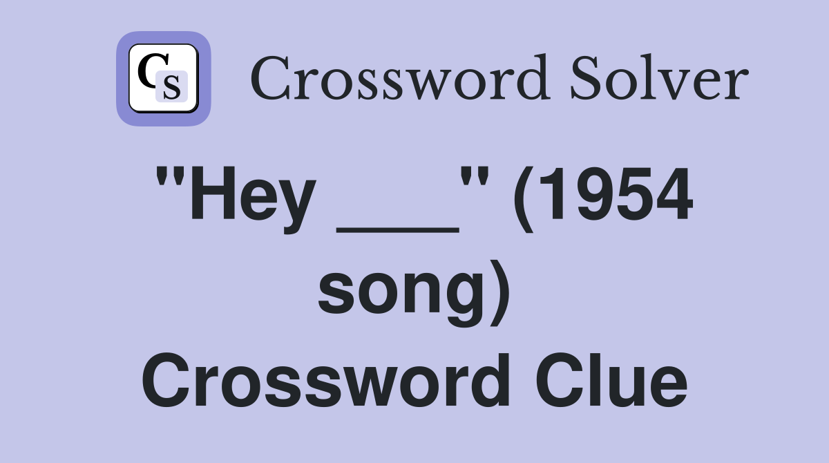 "Hey ___" (1954 song) Crossword Clue