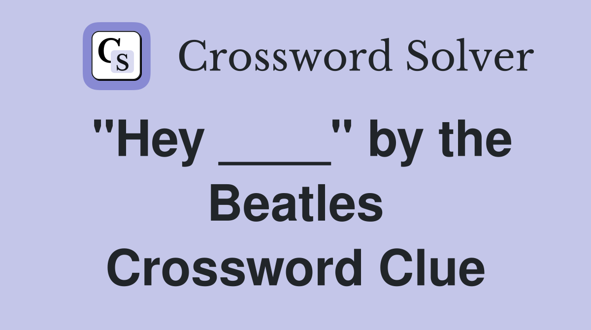 "Hey ____" by the Beatles Crossword Clue