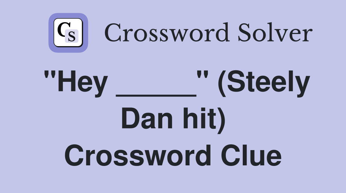 "Hey _____" (Steely Dan hit) Crossword Clue