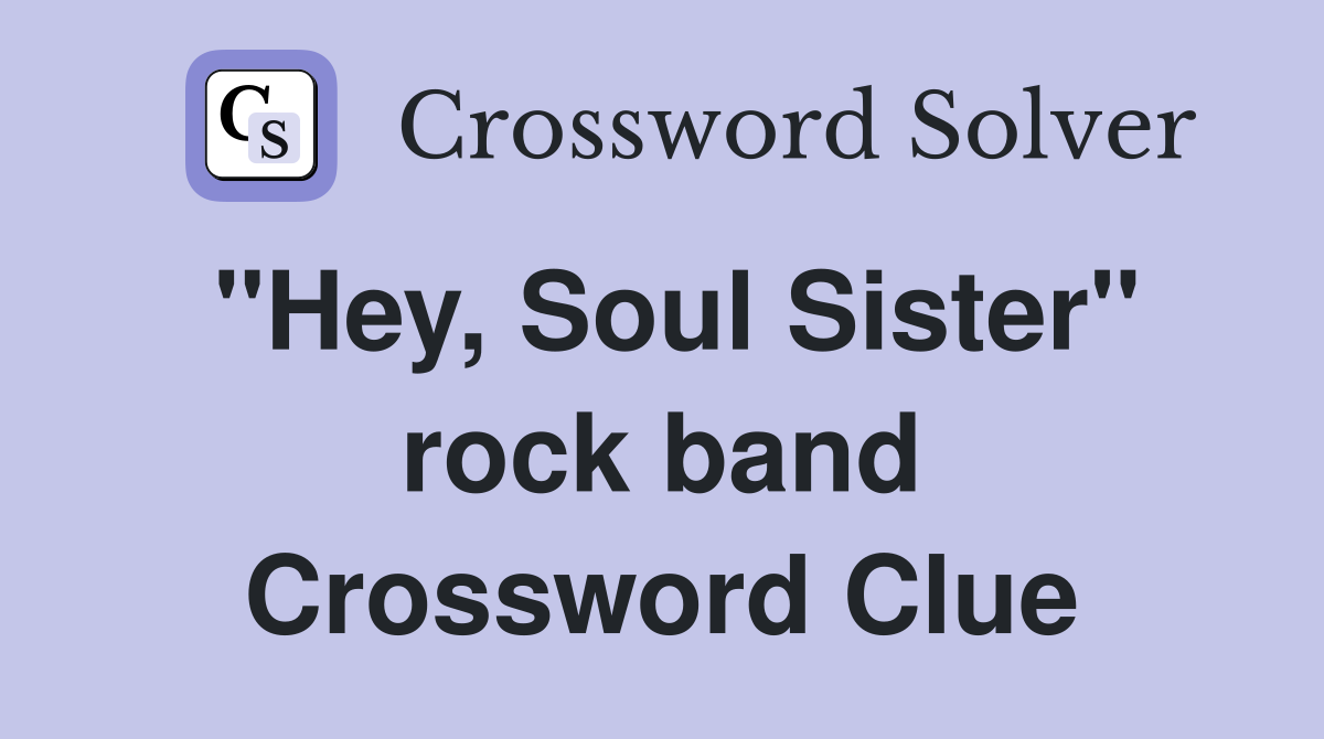 "Hey, Soul Sister" rock band Crossword Clue