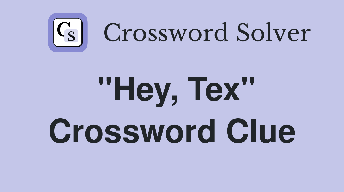 "Hey, Tex" Crossword Clue