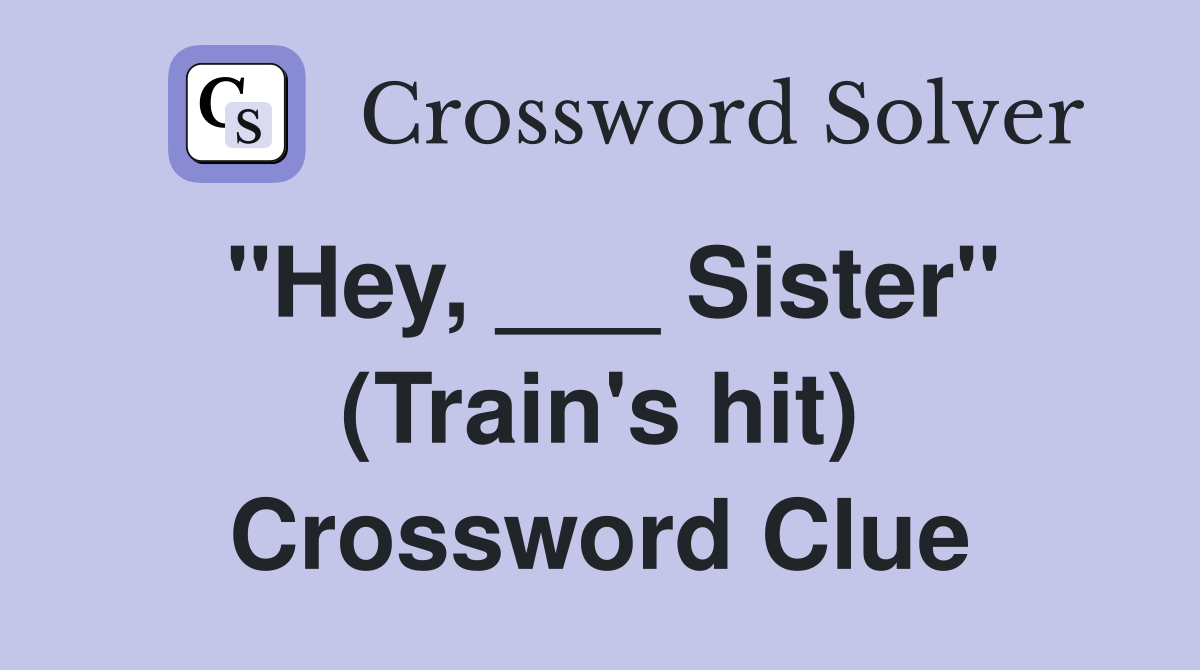 "Hey, ___ Sister" (Train's hit) Crossword Clue