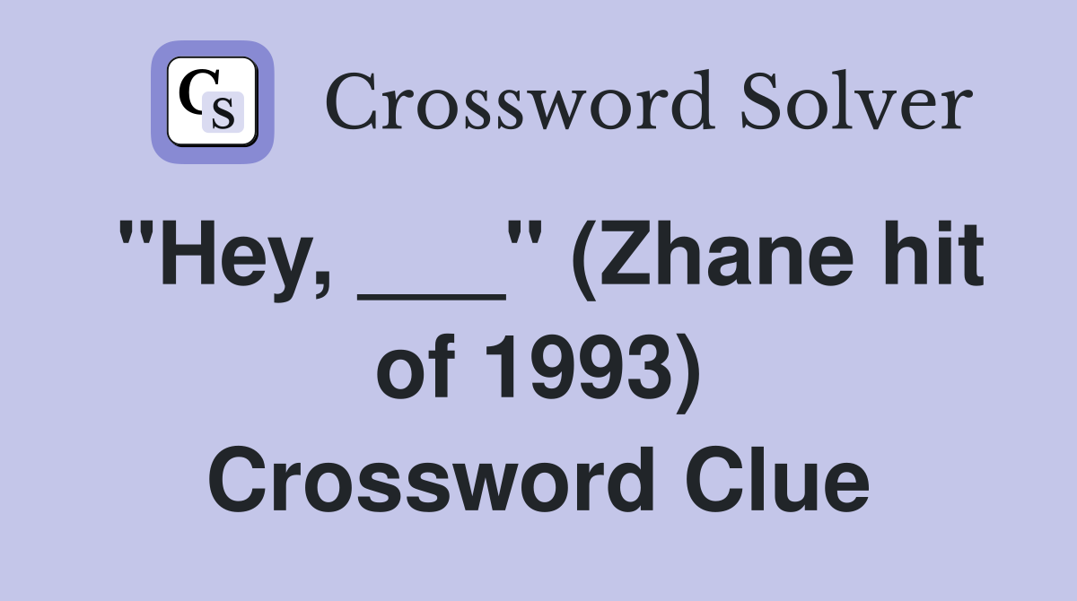 "Hey, ___" (Zhane hit of 1993) Crossword Clue