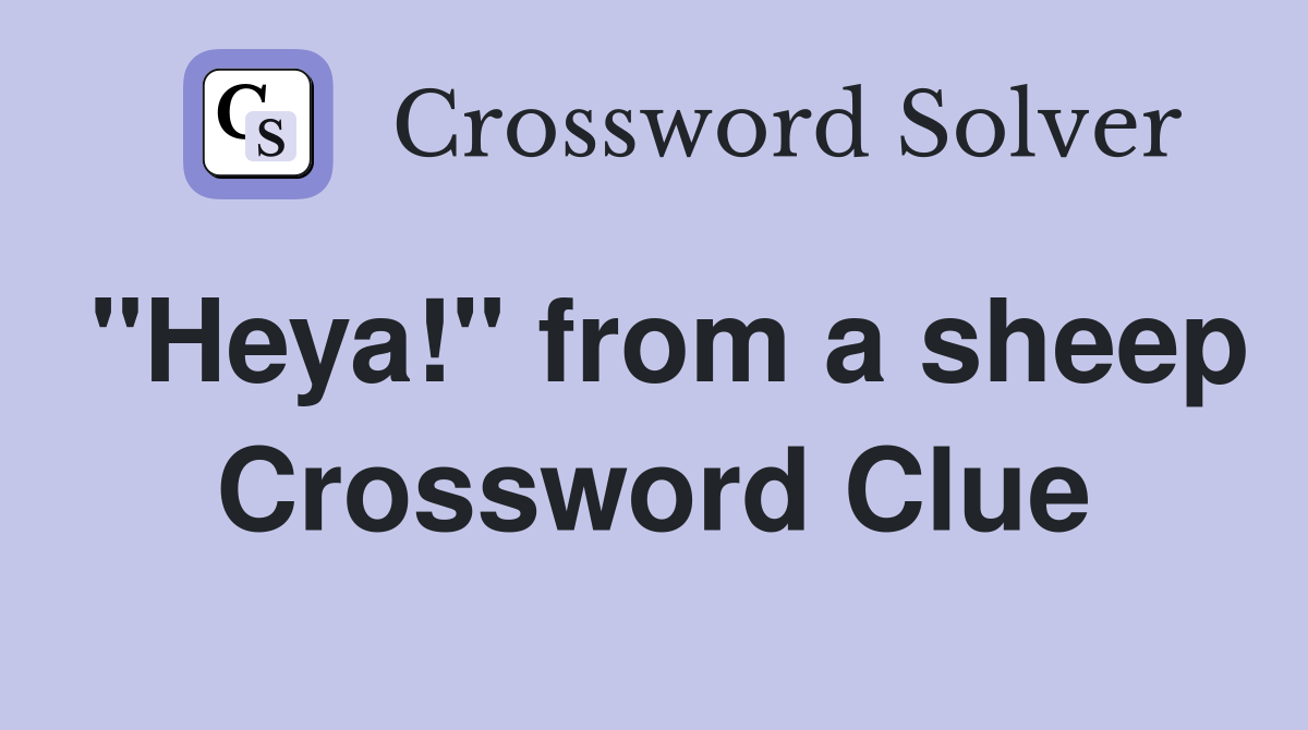 "Heya!" from a sheep Crossword Clue