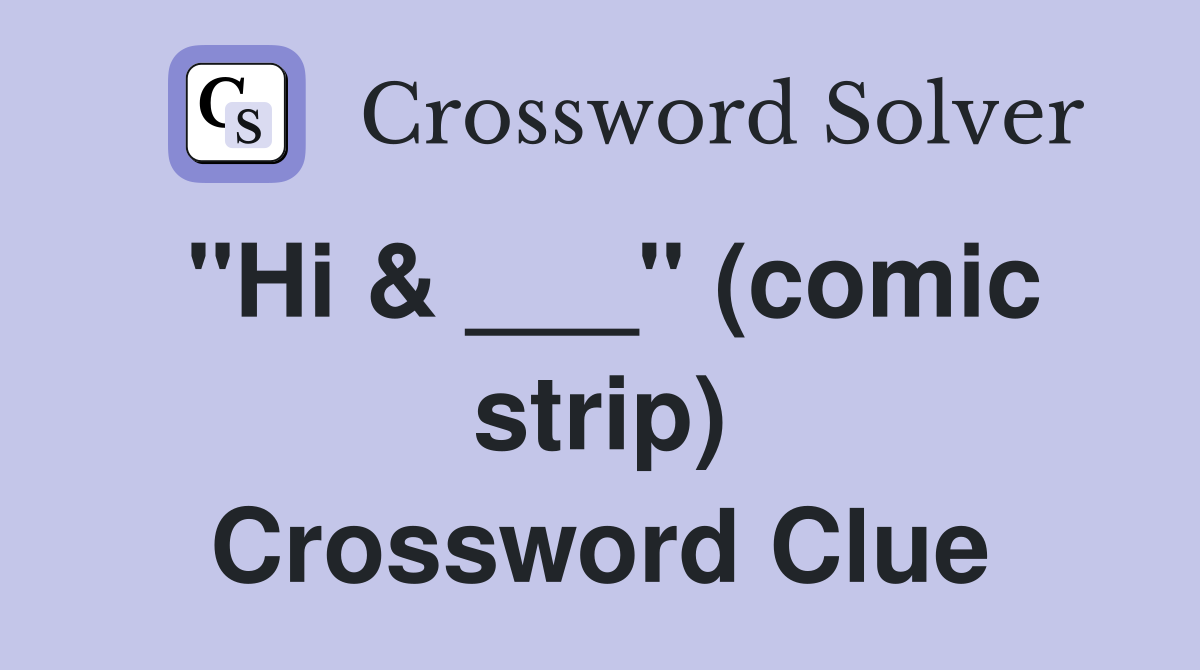 "Hi & ___" (comic strip) Crossword Clue