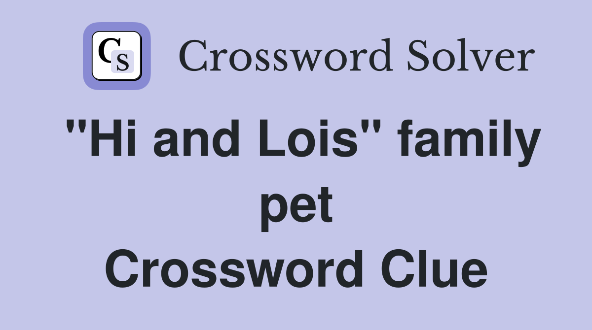 "Hi and Lois" family pet Crossword Clue