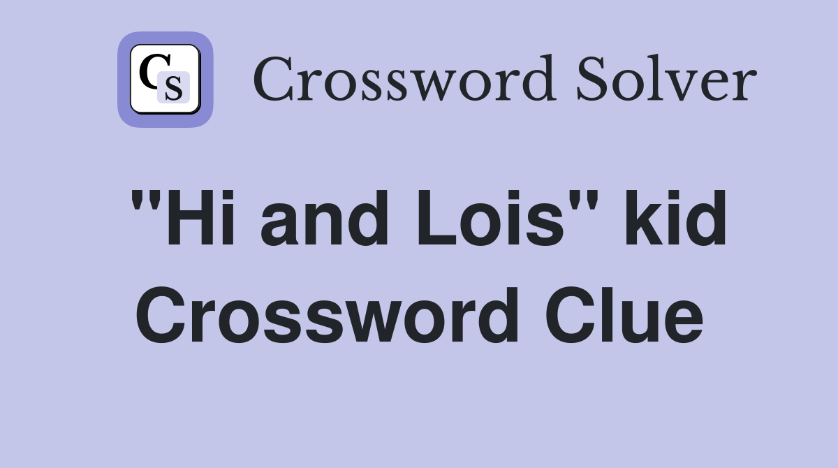 "Hi and Lois" kid Crossword Clue