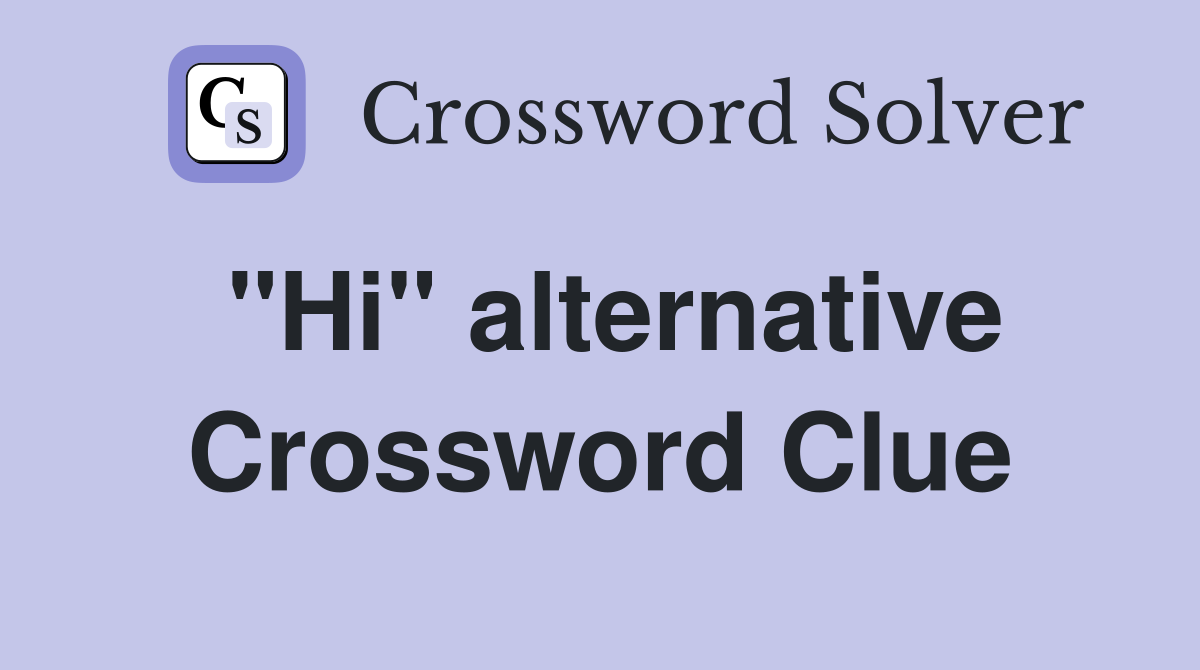 "Hi" alternative Crossword Clue