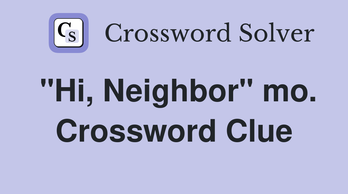 "Hi, Neighbor" mo. Crossword Clue