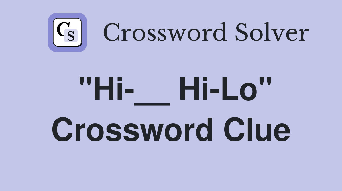 "Hi-__ Hi-Lo" Crossword Clue