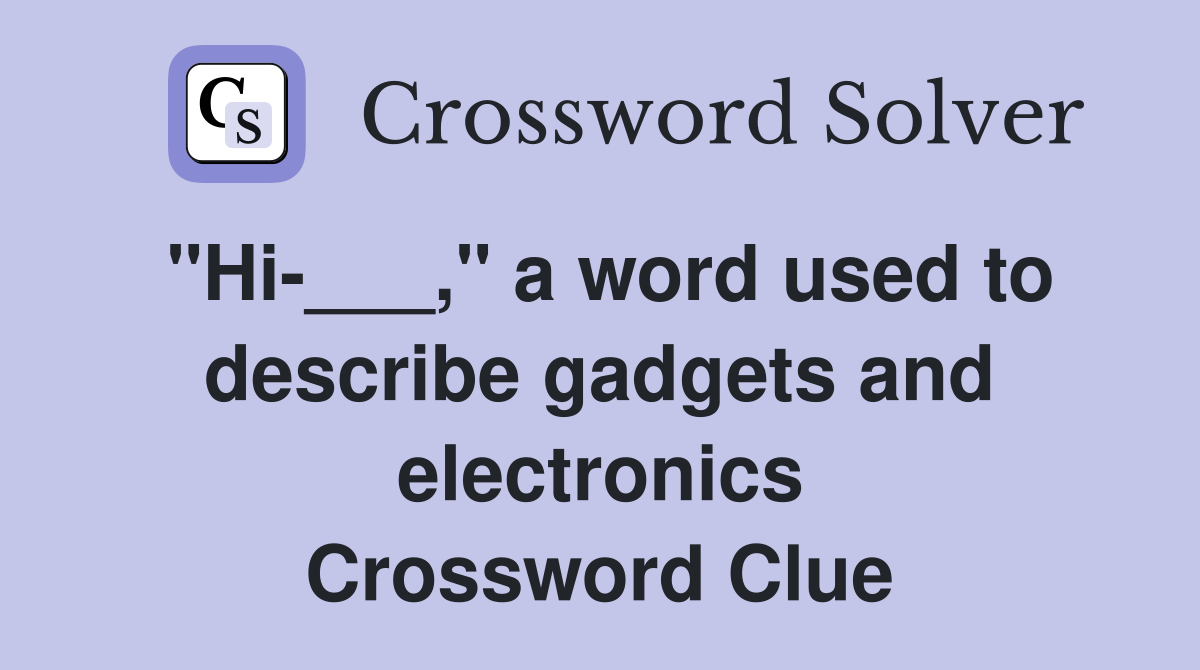 "Hi-___," a word used to describe gadgets and electronics Crossword Clue