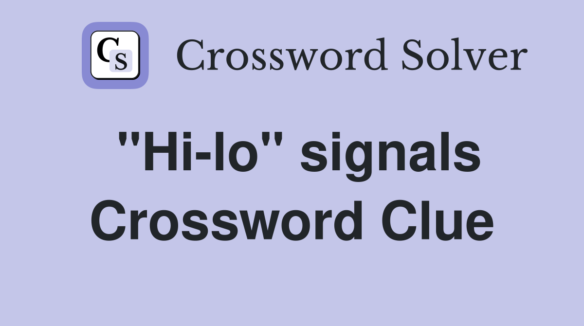 "Hi-lo" signals Crossword Clue