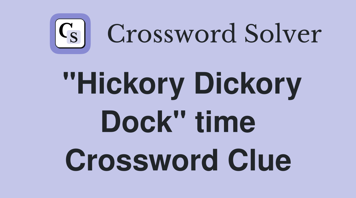 "Hickory Dickory Dock" time Crossword Clue