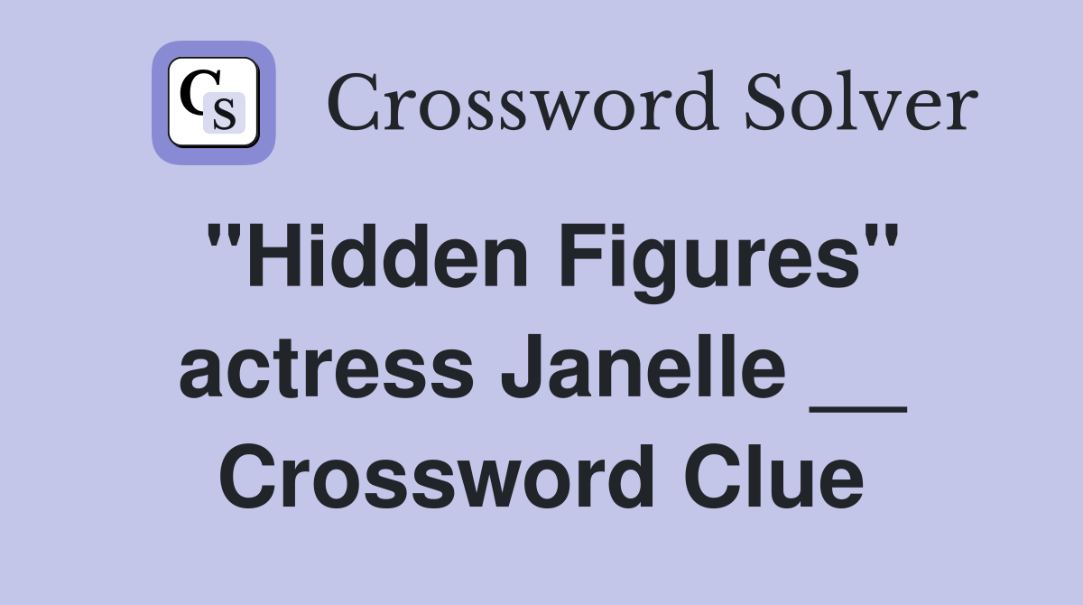 "Hidden Figures" actress Janelle __ Crossword Clue