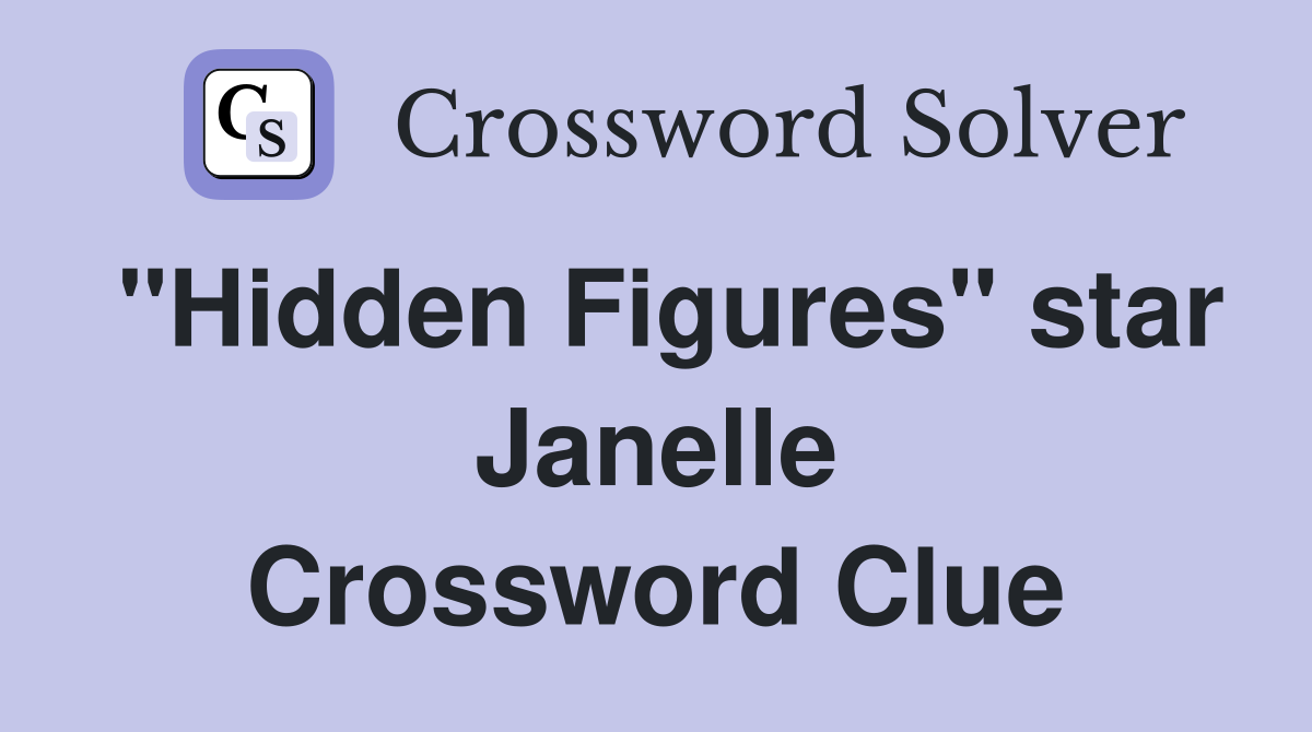 "Hidden Figures" star Janelle Crossword Clue