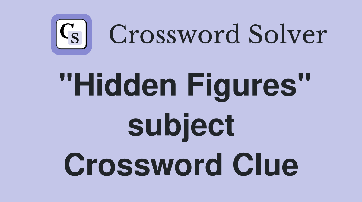 "Hidden Figures" subject Crossword Clue