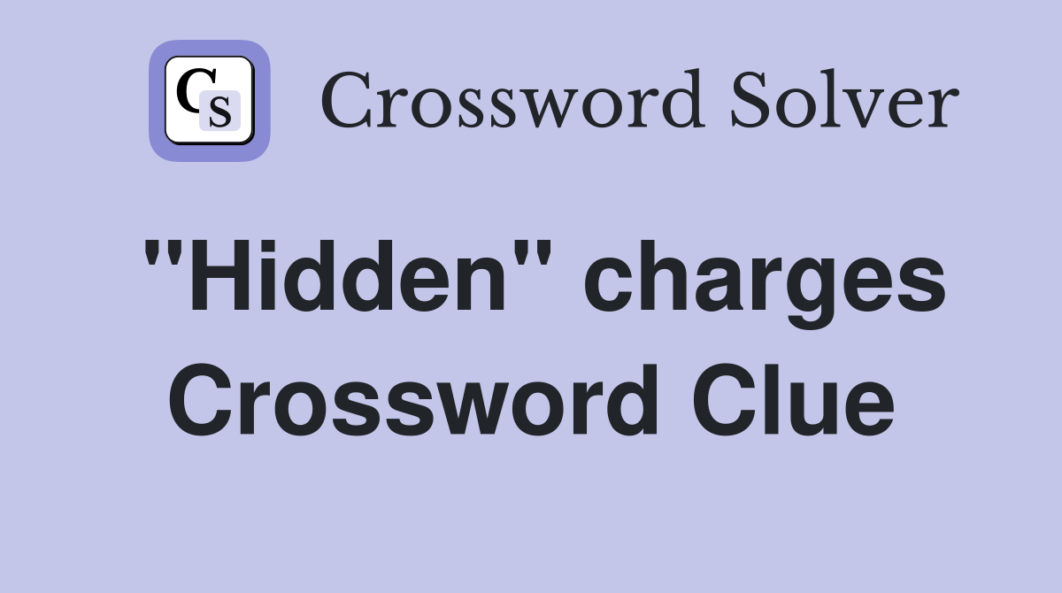 "Hidden" charges Crossword Clue