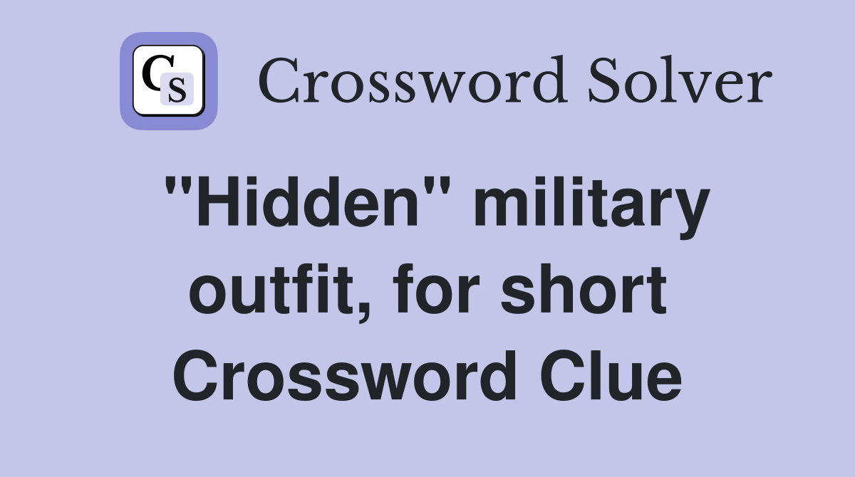 "Hidden" military outfit, for short Crossword Clue