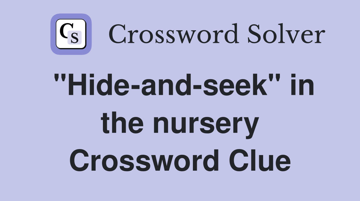 "Hide-and-seek" in the nursery Crossword Clue
