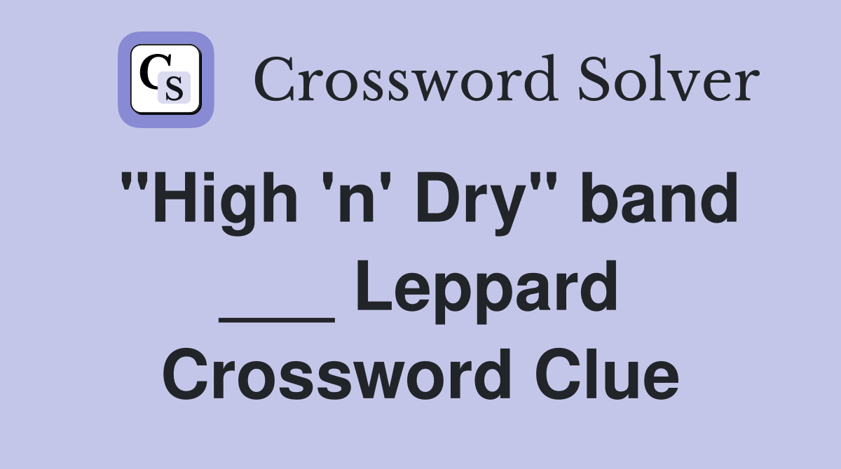 "High 'n' Dry" band ___ Leppard Crossword Clue