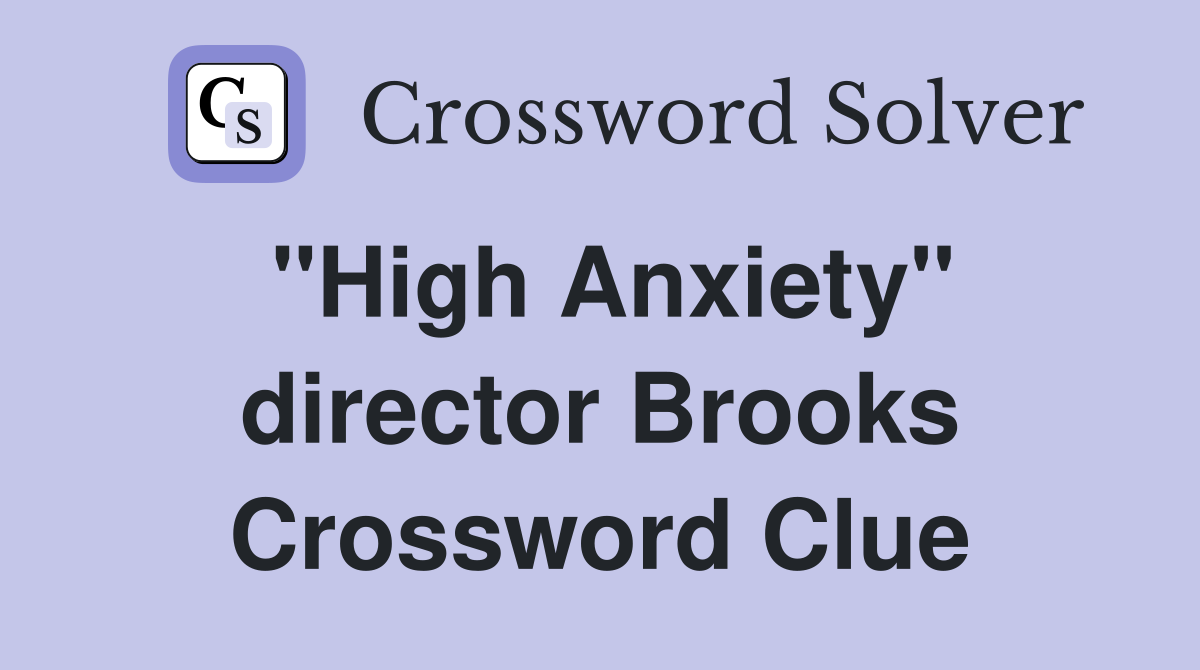 "High Anxiety" director Brooks Crossword Clue