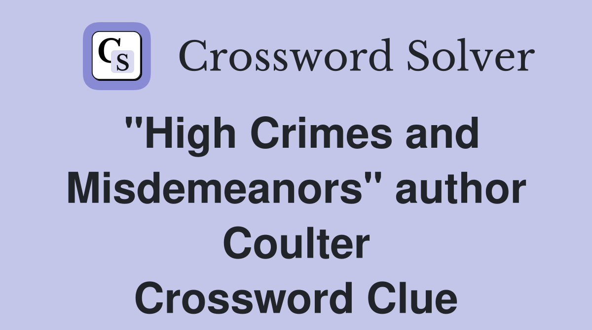 "High Crimes and Misdemeanors" author Coulter Crossword Clue