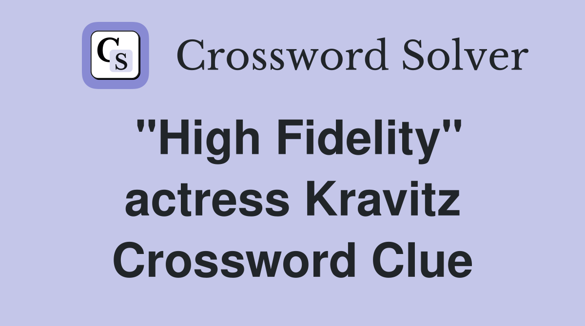 "High Fidelity" actress Kravitz Crossword Clue