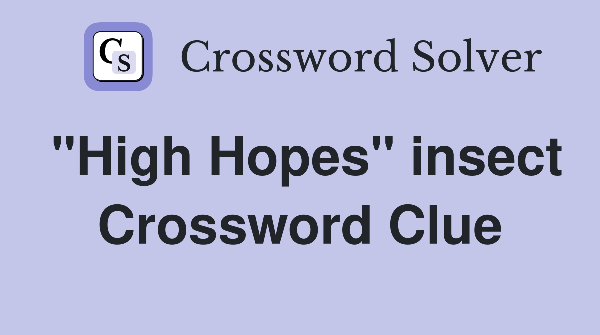 "High Hopes" insect Crossword Clue