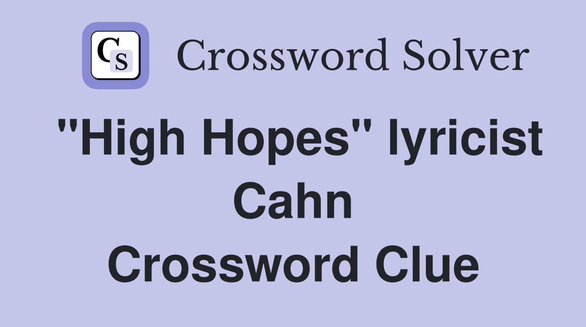 "High Hopes" lyricist Cahn Crossword Clue