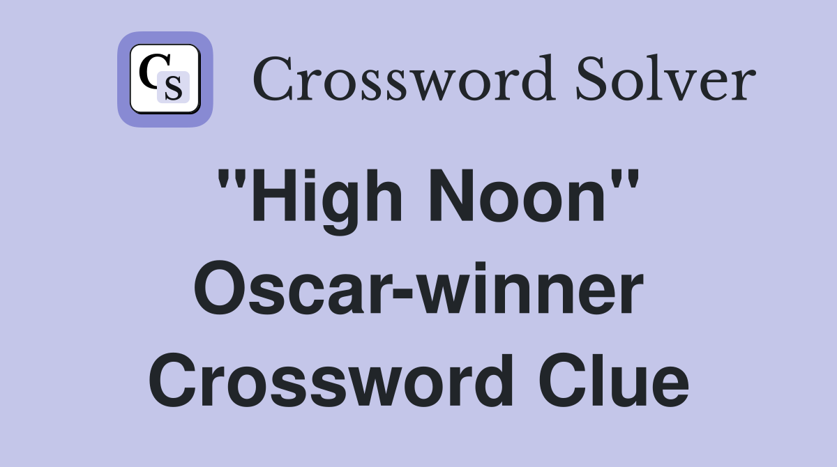 "High Noon" Oscar-winner Crossword Clue