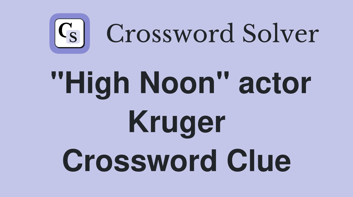 "High Noon" actor Kruger Crossword Clue