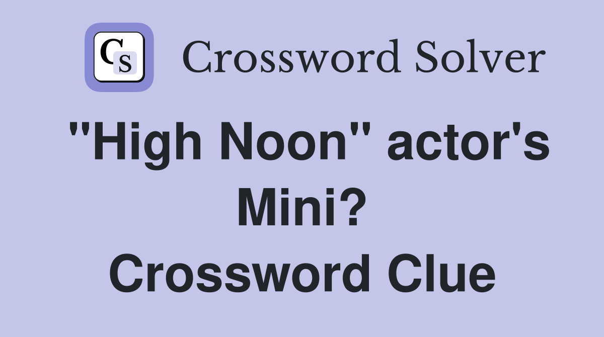 "High Noon" actor's Mini? Crossword Clue