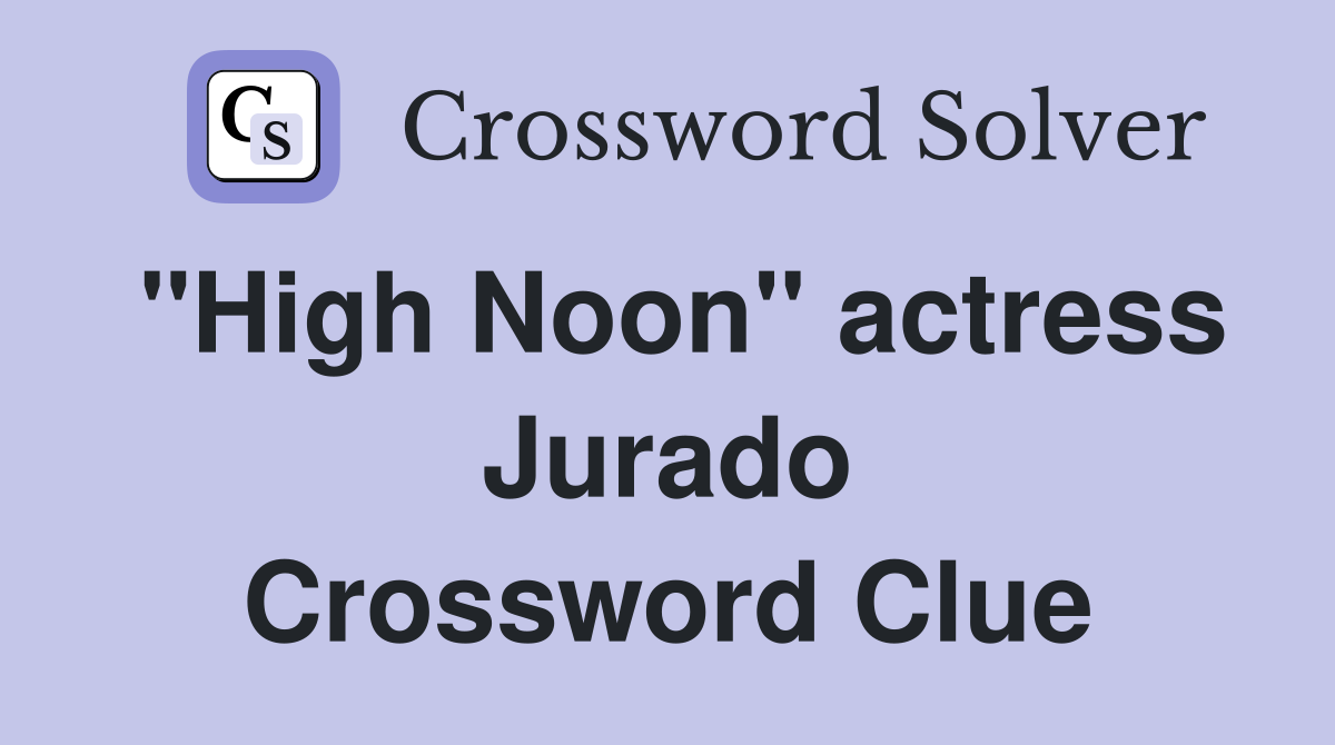 "High Noon" actress Jurado Crossword Clue