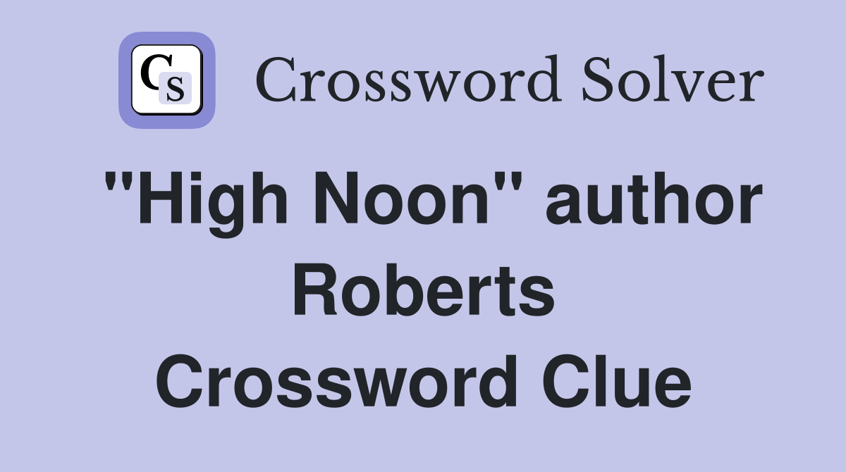 "High Noon" author Roberts Crossword Clue