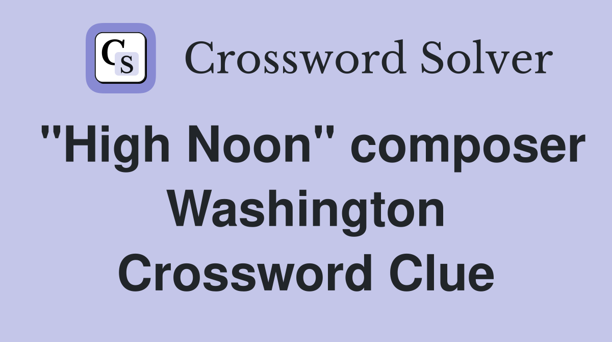 "High Noon" composer Washington Crossword Clue