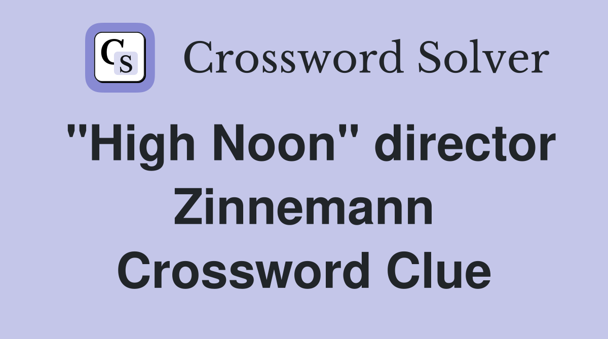 "High Noon" director Zinnemann Crossword Clue