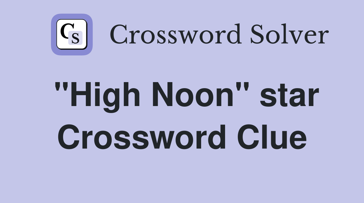 "High Noon" star Crossword Clue
