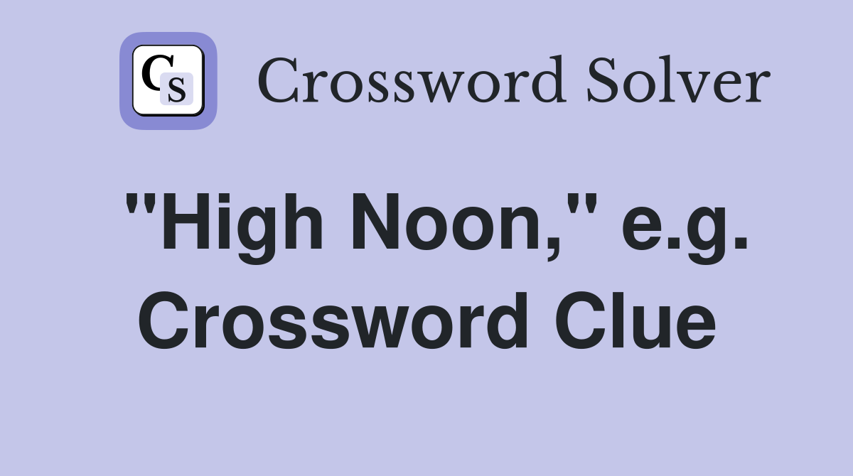 "High Noon," e.g. Crossword Clue