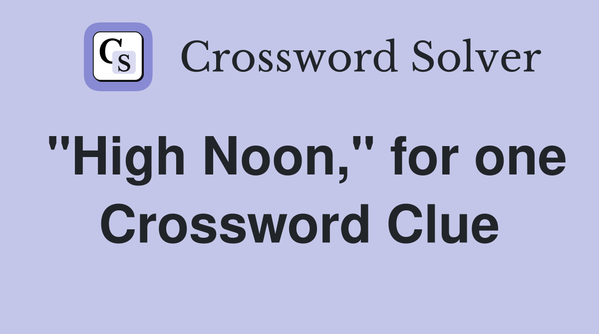 "High Noon," for one Crossword Clue
