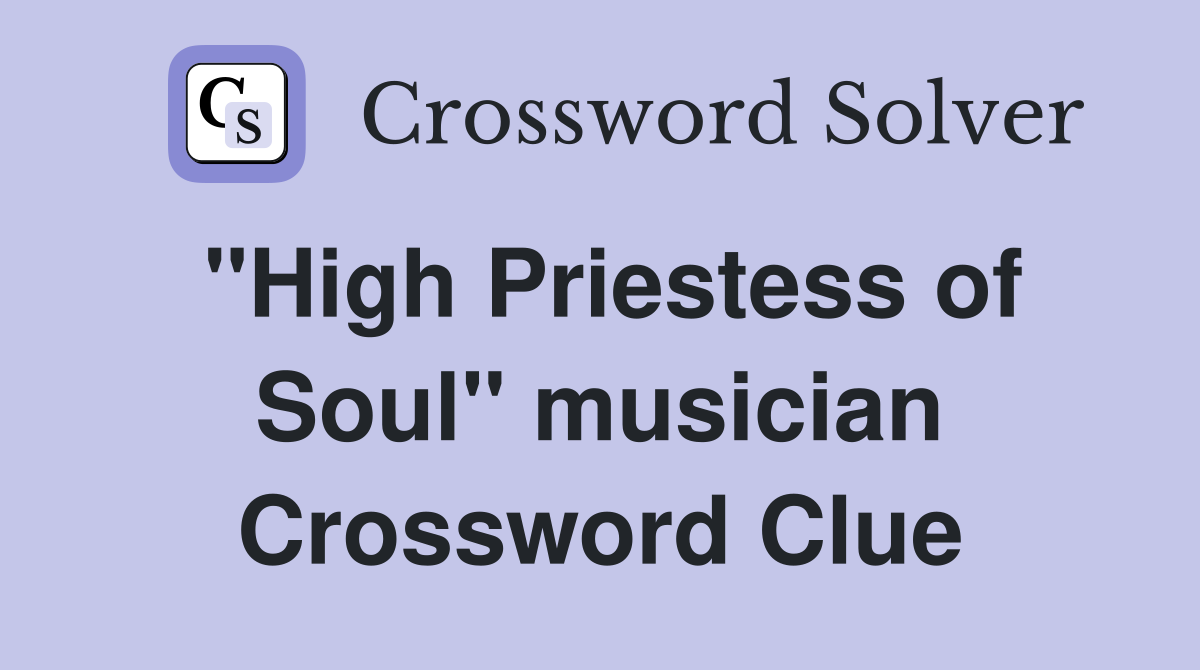 "High Priestess of Soul" musician Crossword Clue