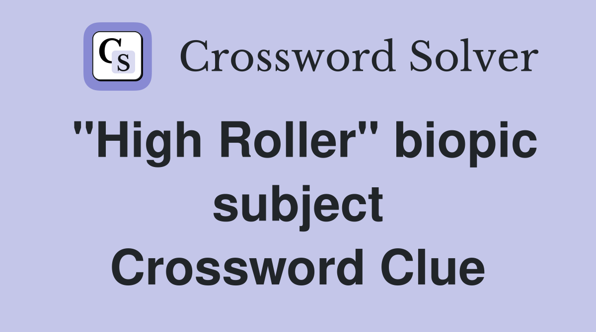 "High Roller" biopic subject Crossword Clue