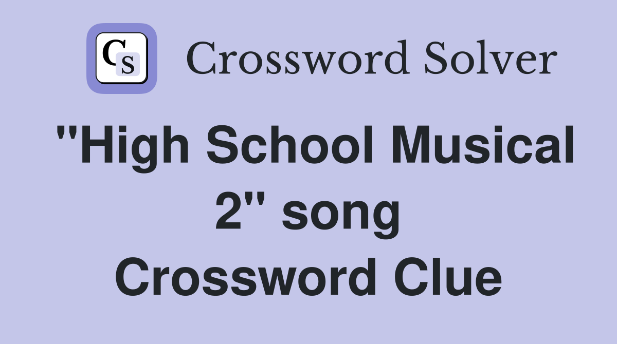 "High School Musical 2" song Crossword Clue