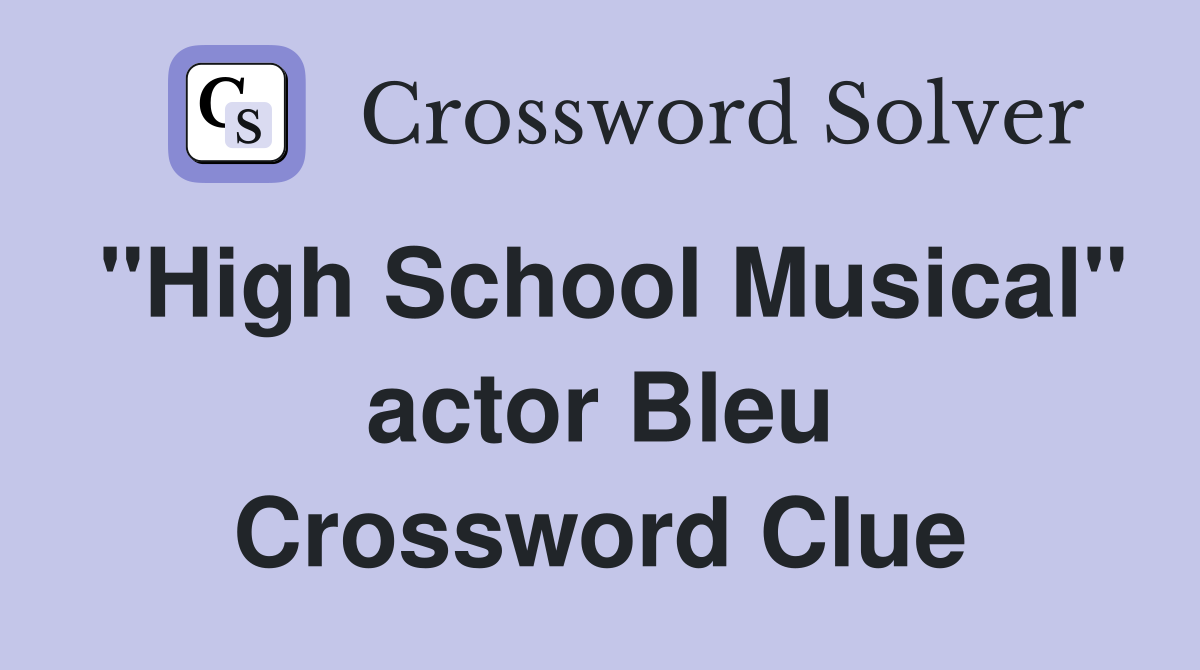 "High School Musical" actor Bleu Crossword Clue