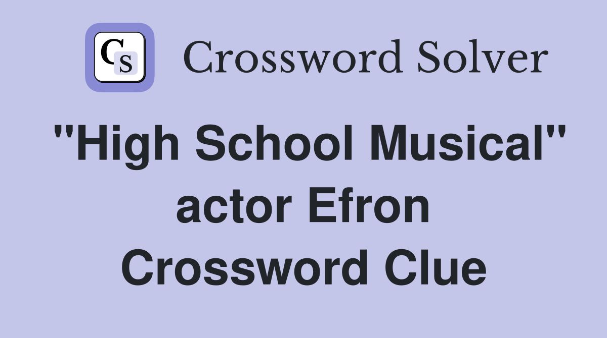 "High School Musical" actor Efron Crossword Clue