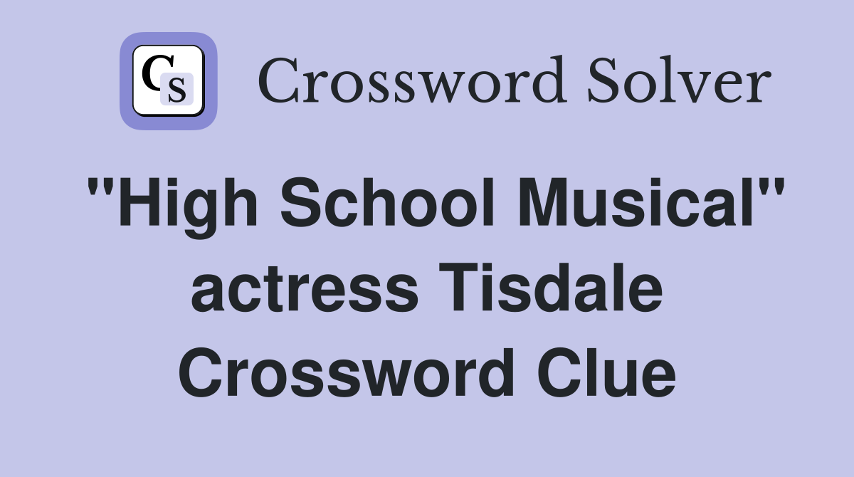 "High School Musical" actress Tisdale Crossword Clue