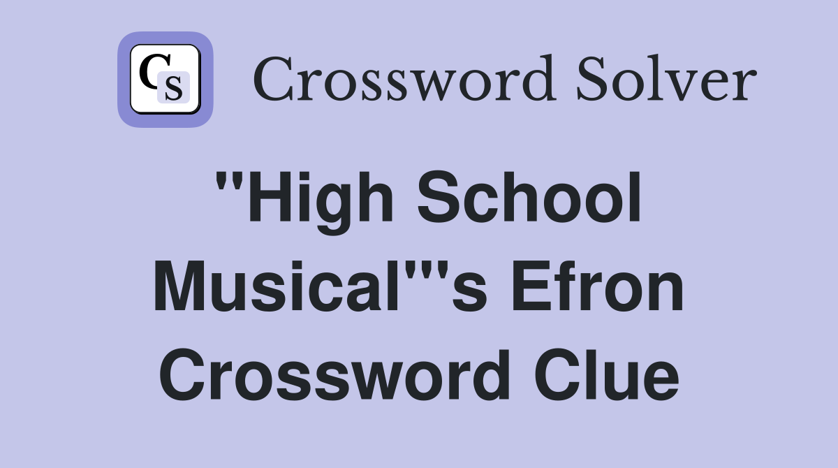 "High School Musical"'s Efron Crossword Clue