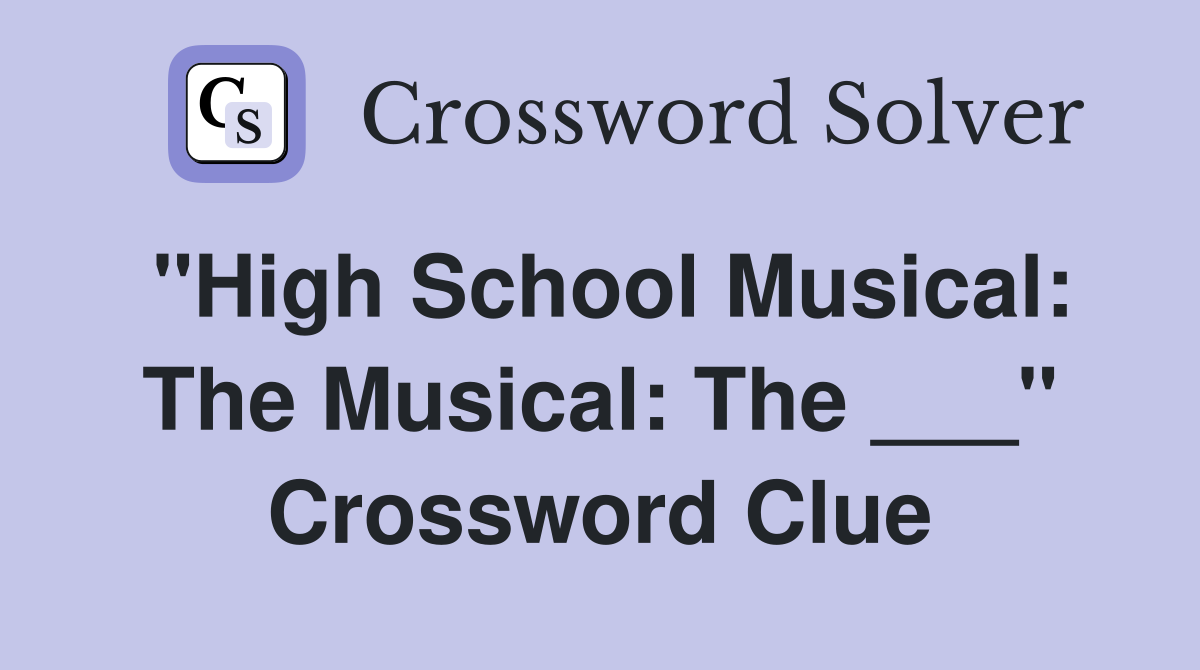 "High School Musical: The Musical: The ___" Crossword Clue