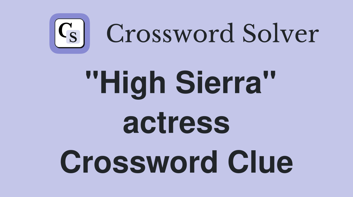 "High Sierra" actress Crossword Clue